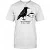 Hello Darkness My Old Friend Crow Coffee T-Shirt