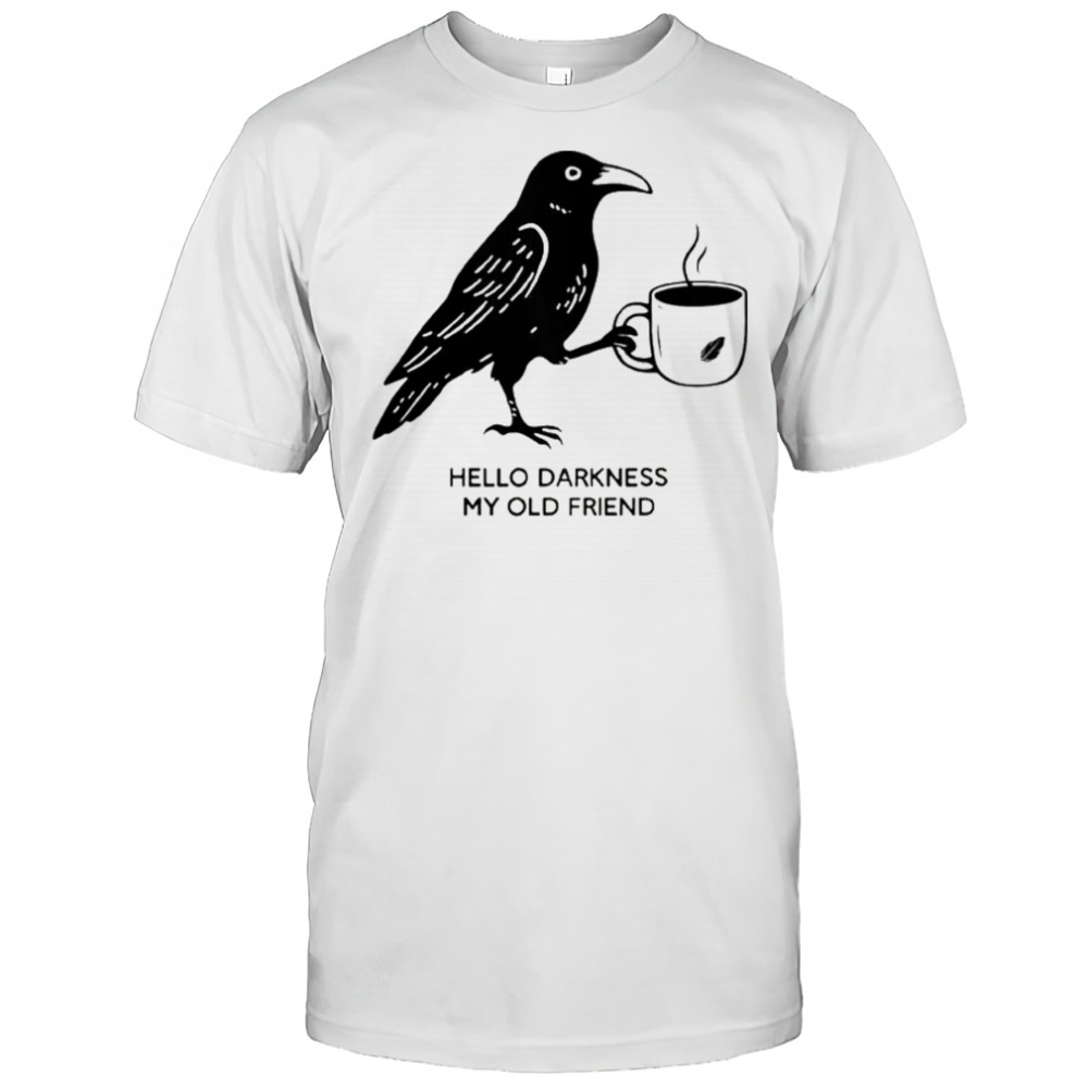 Hello Darkness My Old Friend Crow Coffee T-Shirt