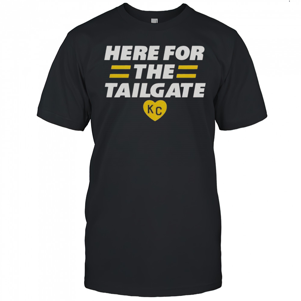 Here for The Tailgate Kansas City T-Shirt