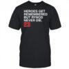 Heroes Get Remembered But Rynos Never Die T-Shirt