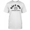 Hire Me Looking For A Job In T-Shirt