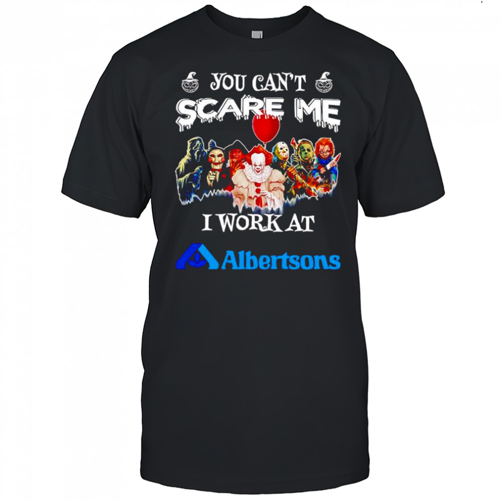 Horror characters you can’t scare me I work at Albertsons shirt