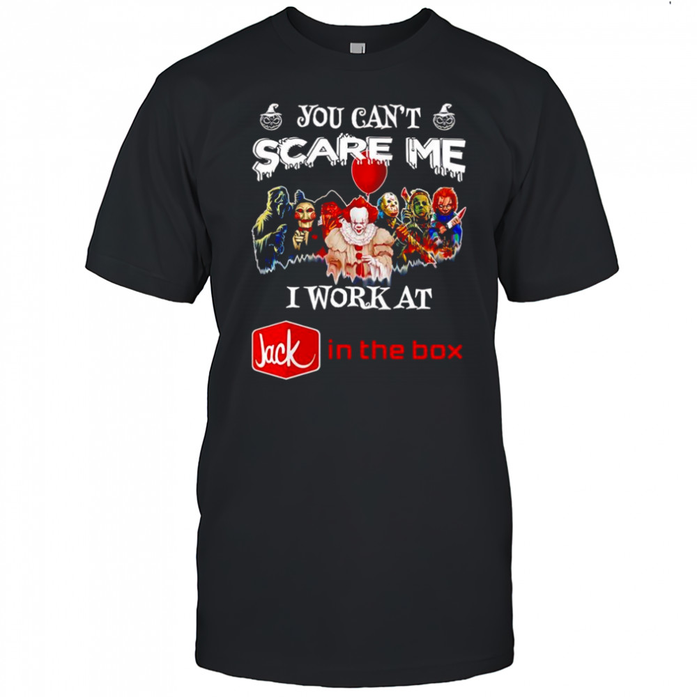 Horror characters you can’t scare me I work at Jack in the Box shirt