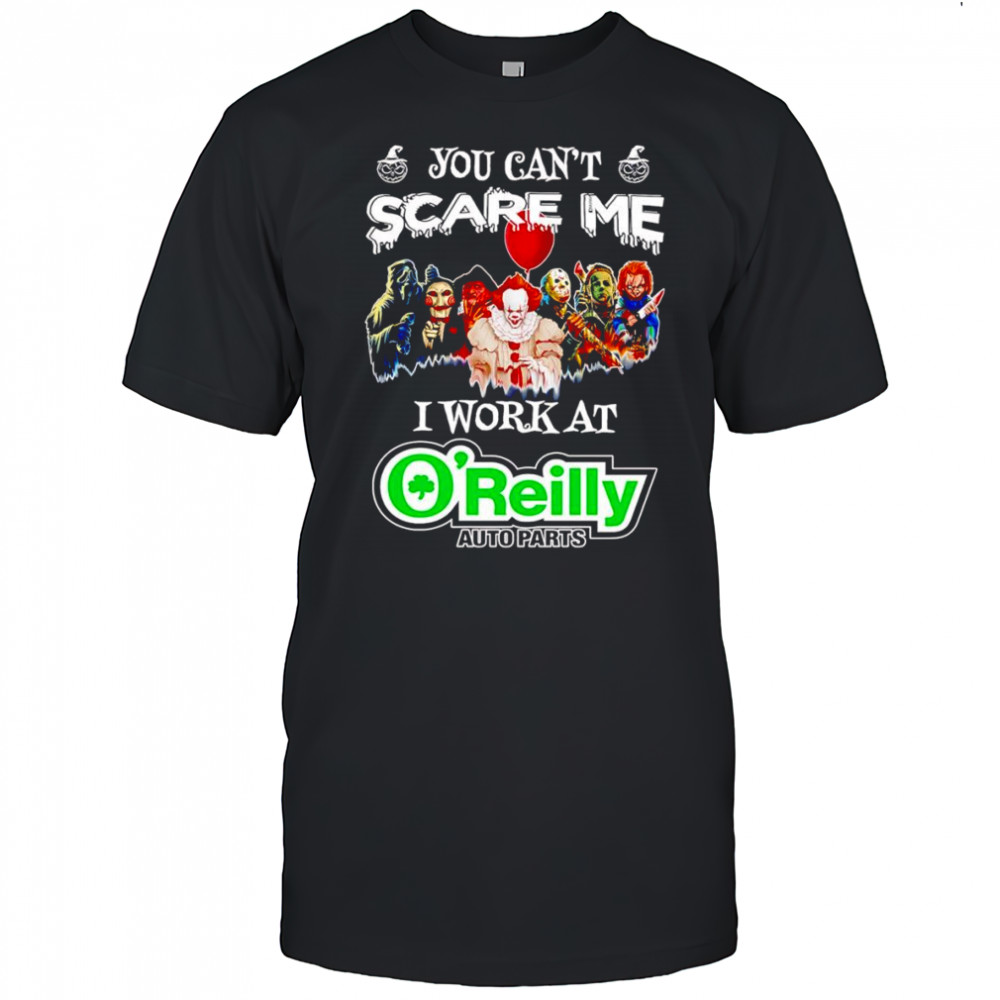 Horror characters you can’t scare me I work at O’Reilly Auto Parts shirt