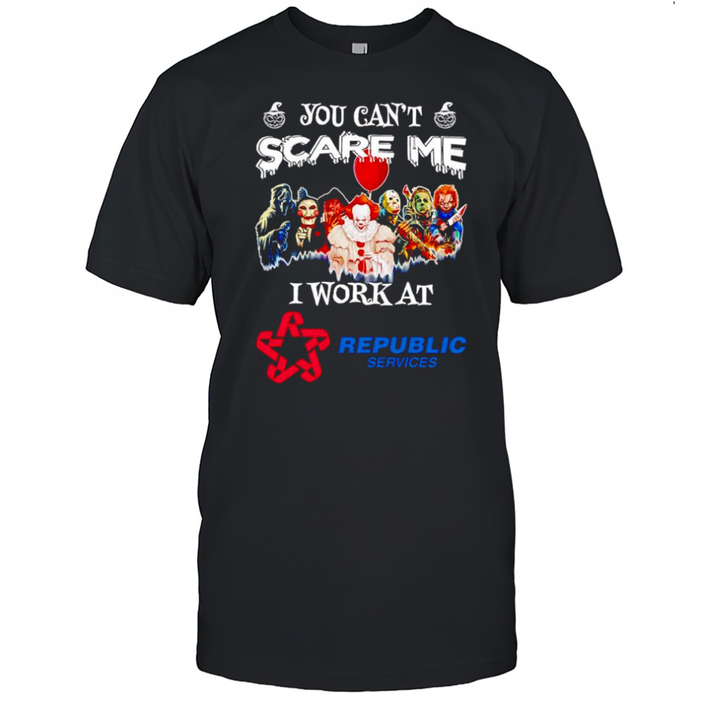 Horror characters you can’t scare me I work at Republic Services shirt