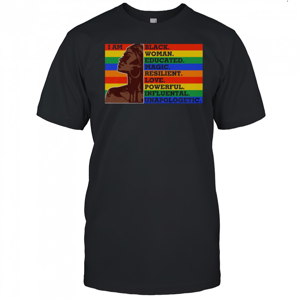 I Am Black Woman Educated Magic Resilient Love Powerful Influental Unapologetic T-Shirt