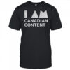 I am Canadian content shirt