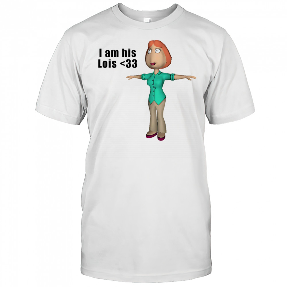 I am his Lois shirt
