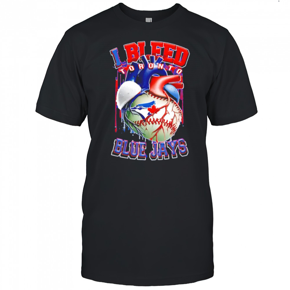 I Bleed Toronto Blue Jays shirt