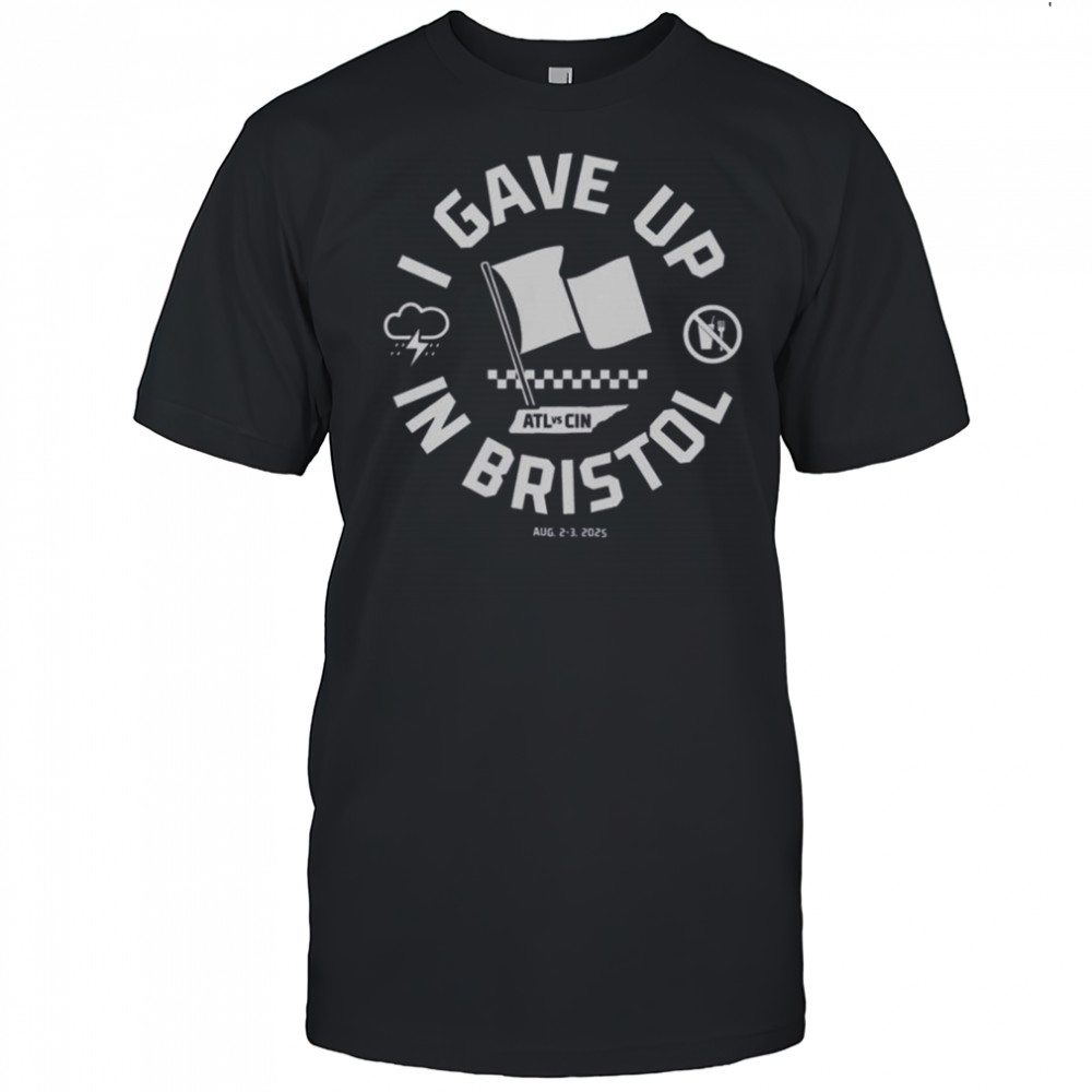 I Gave Up In Bristol T-Shirt