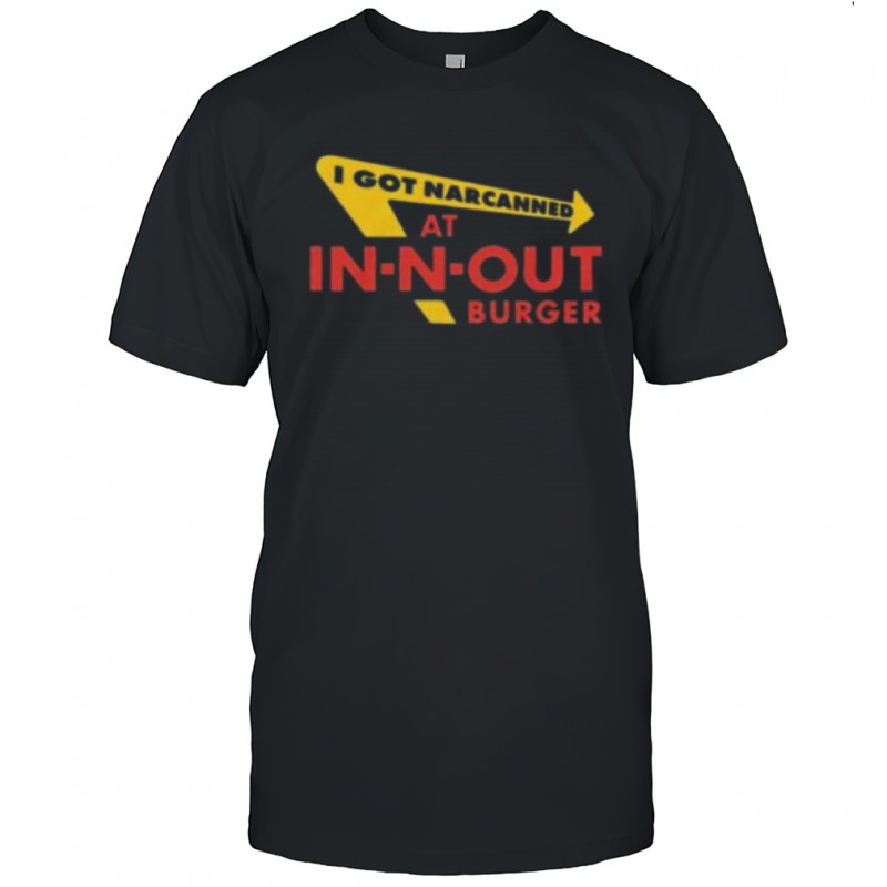 I Got Narcanned At Burger Restaurant Shirt