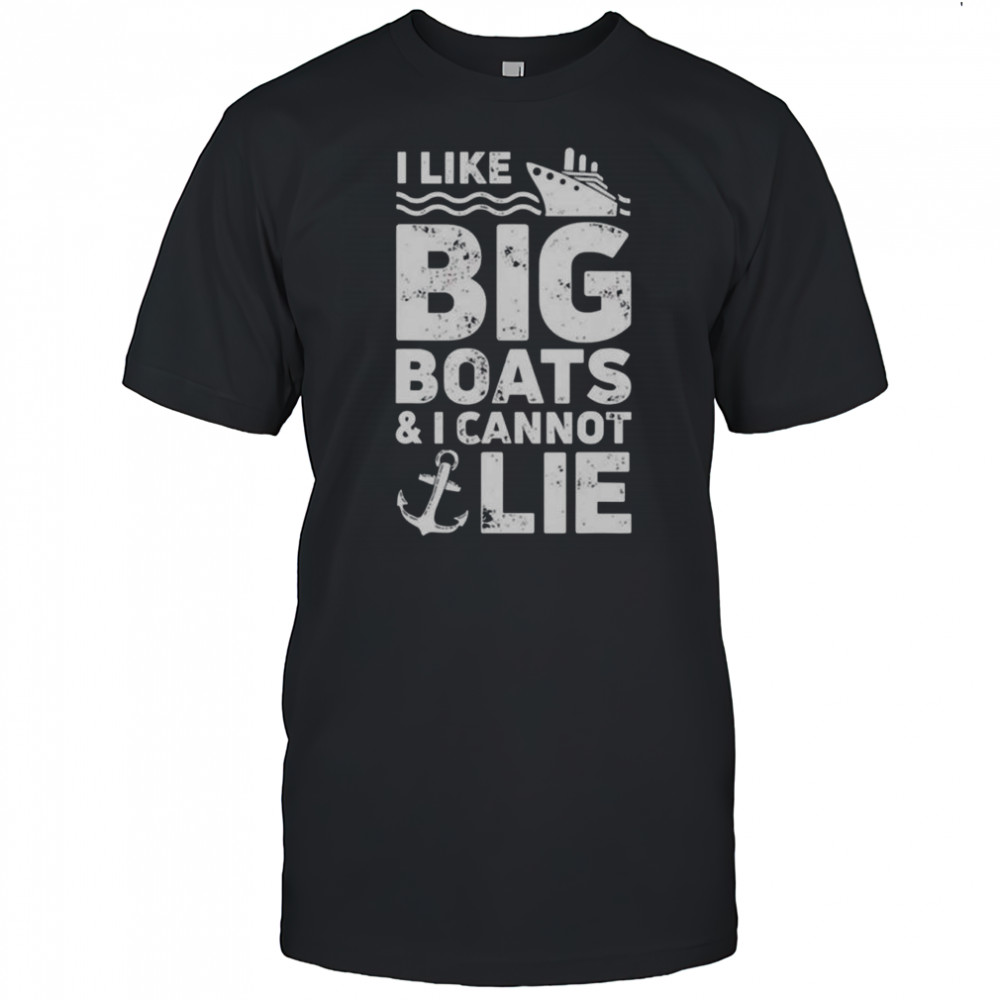 I Like Big Boats And I Cannot Lie T-Shirt