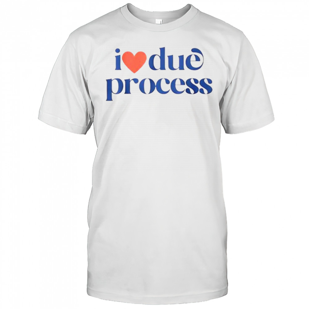 I Love Due Process T-Shirt