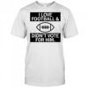 I Love Football And Didn’t Vote For Him T-Shirt