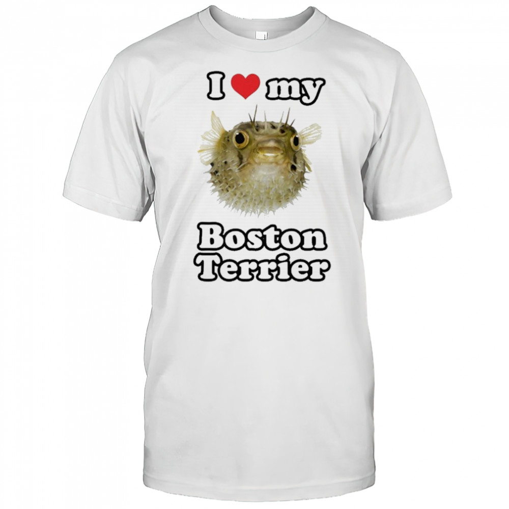 I Love My Boston Terrier T-shirt