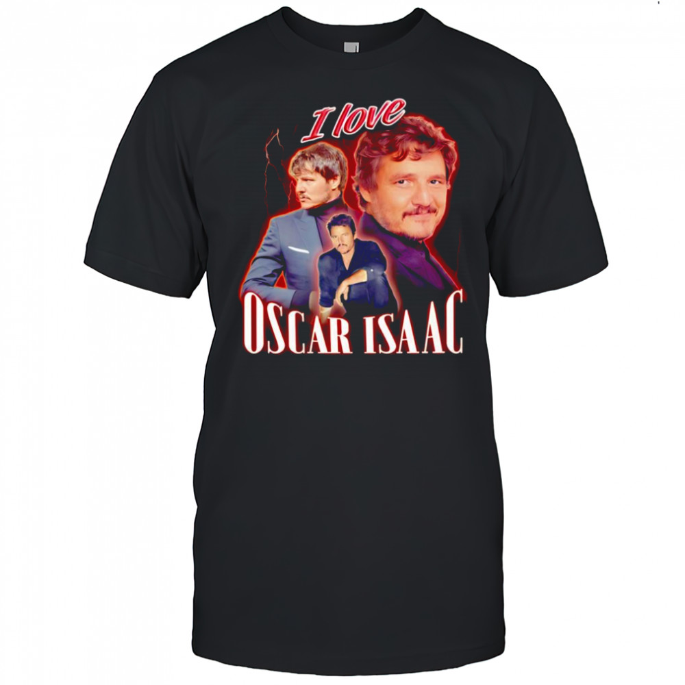 I love Oscar Isaac Pedro Pascal shirt