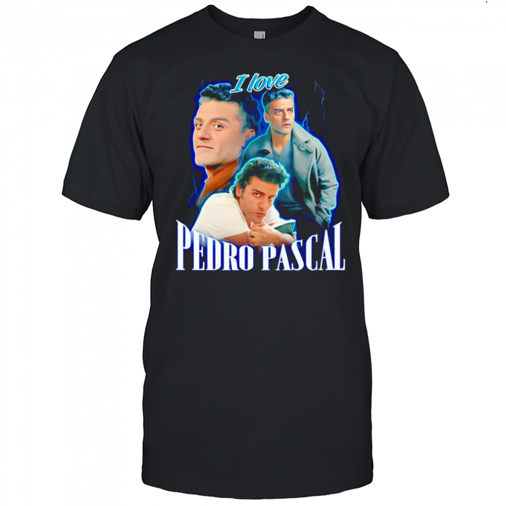 I love Pedro Pascal Oscar Isaac shirt