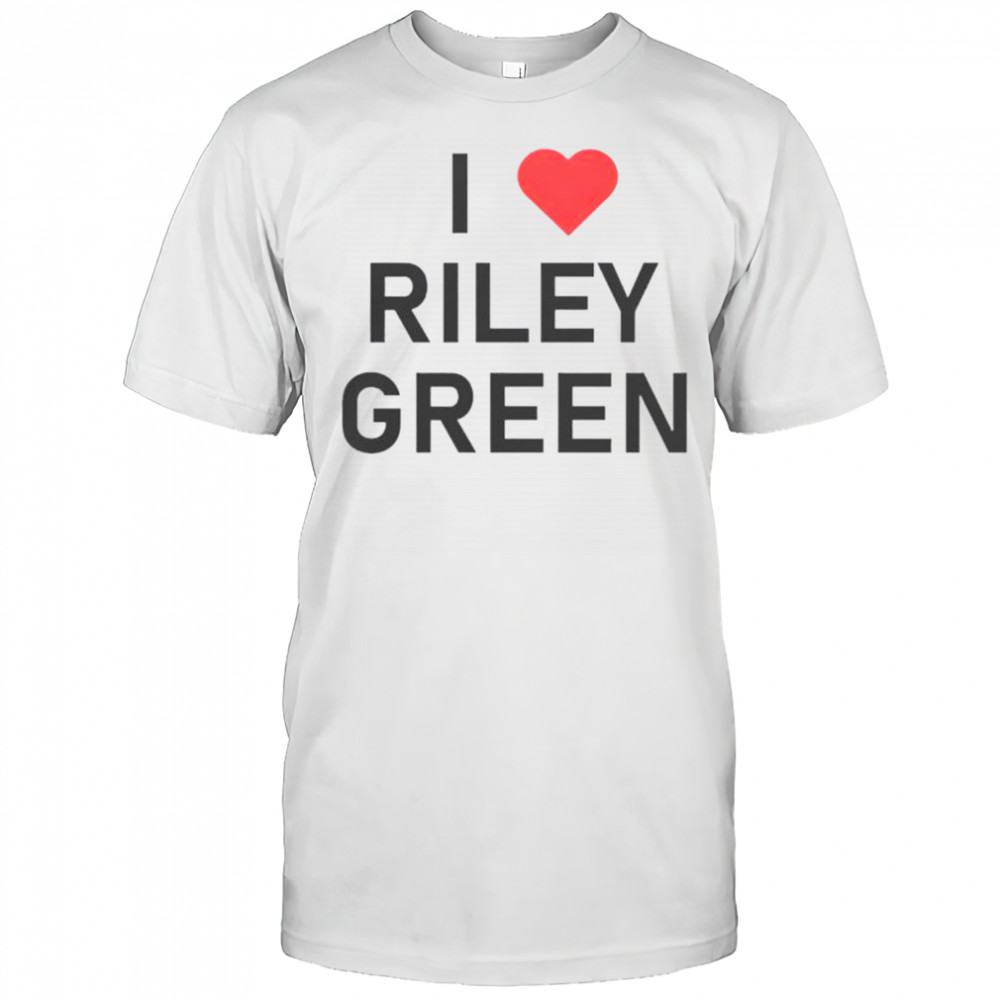 I Love Riley Green T-Shirt