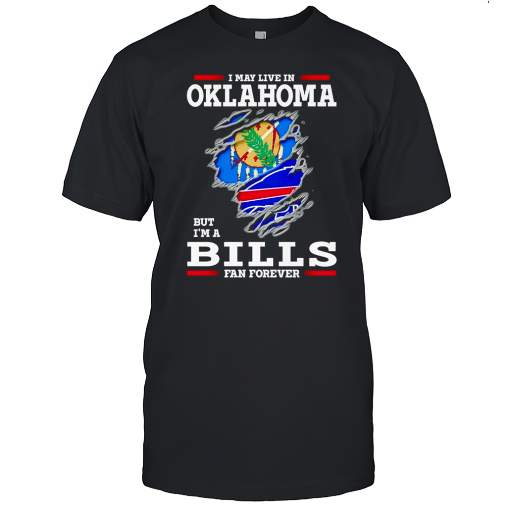 I may live in Oklahoma but I’m a Buffalo Bills fan forever shirt