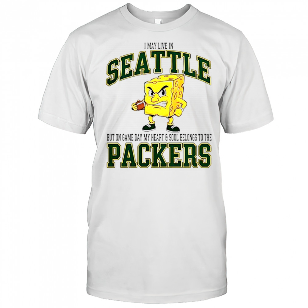 I May Live In Seattle But On Gameday My Heart And Soul Belong To Green Bay Packers T-Shirt