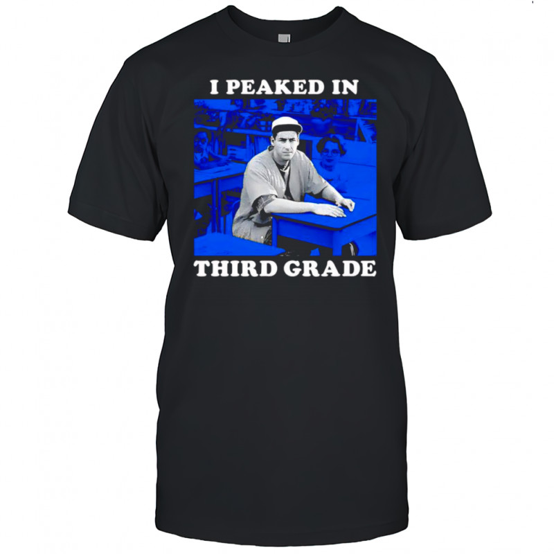 I peaked in third grade shirt