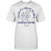 I Said It’s Great To Be A Florida Gators T-Shirt