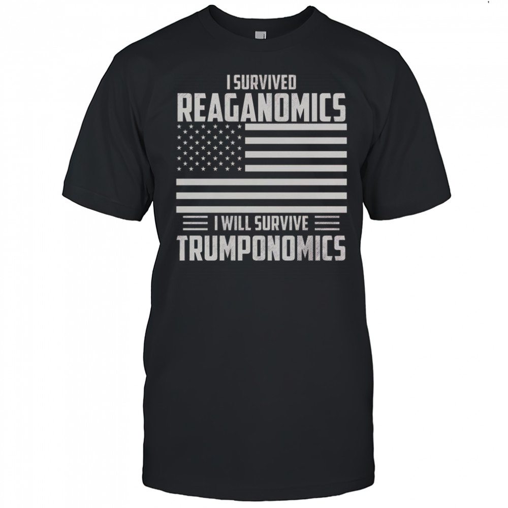 I Survived Reaganomics I Will Survive Trumponomics T-Shirt