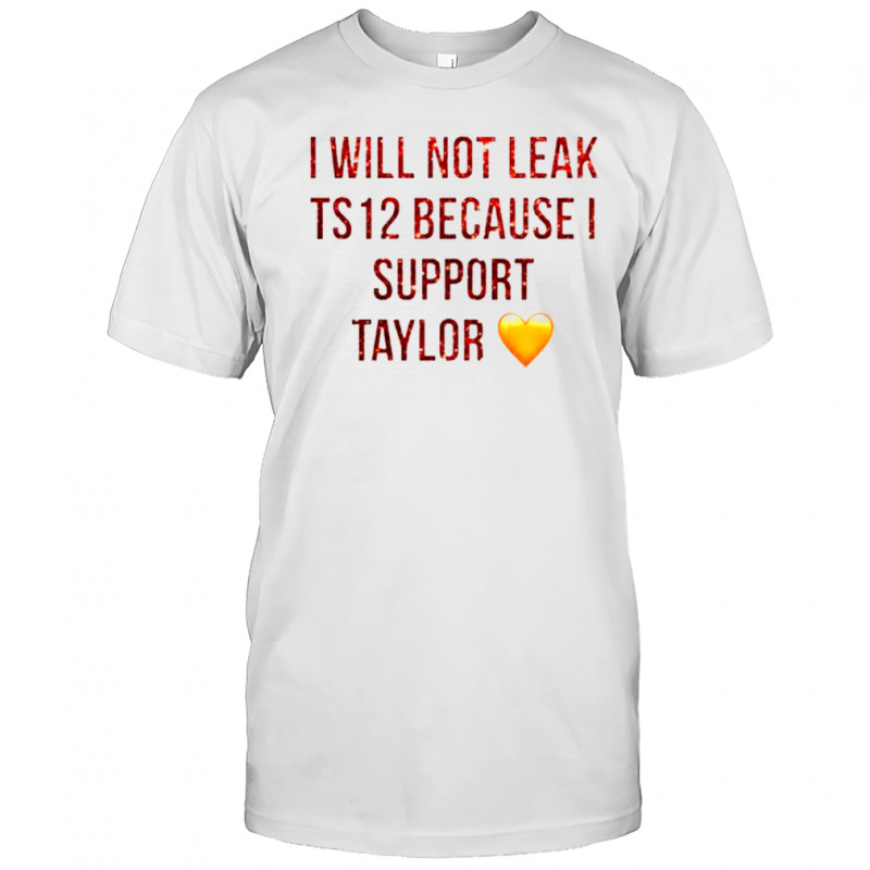 I Will Not Leak Ts 12 Because I Support Taylor T-Shirt