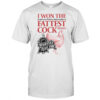 I Won The Fattest Cock Award At The Nebraska State Fair T-Shirt