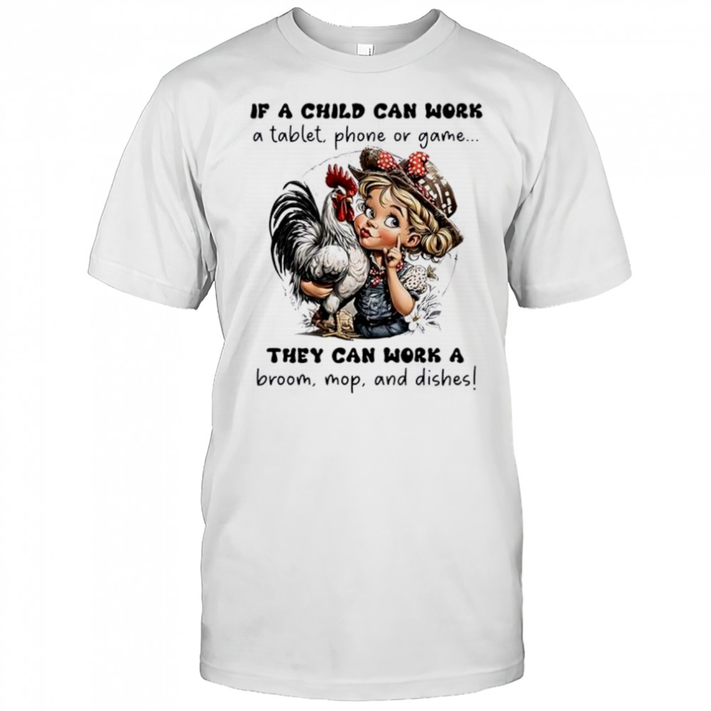 If a child can work a table phone or game they can work a broom mop and dishes shirt