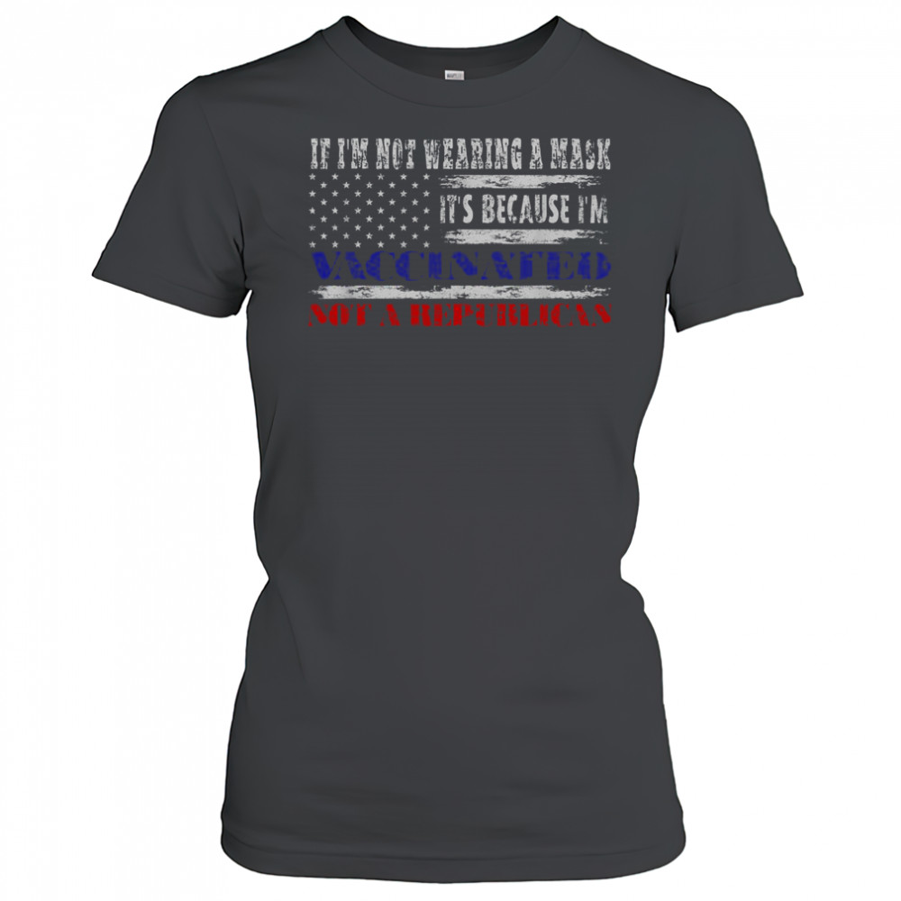 If I’m Not Wearing A Mask I’m Vaccinated Not A Republican T-Shirt