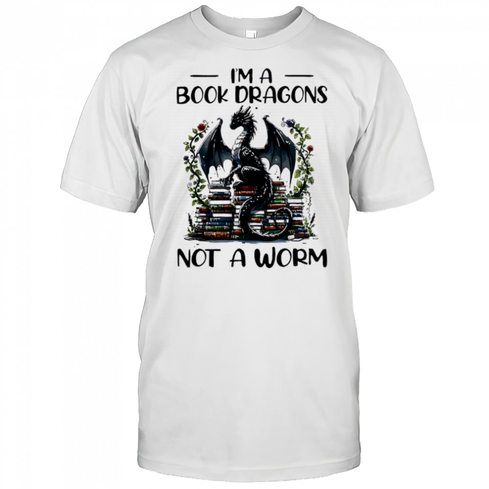 I’m A Book Dragons Not A Worm Book shirt