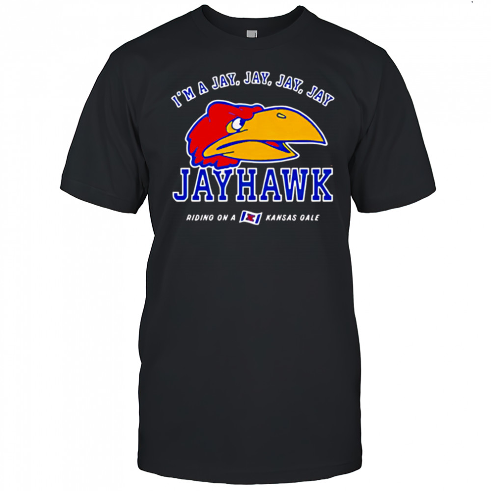 I’m a Jay Jay Jay Jay Jayhawk Riding on a Kansas Gale shirt