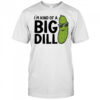 I’m Kind Of A Big Dill Pickle T-shirt