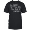 Im Luke Skywalkin On These Haters shirt