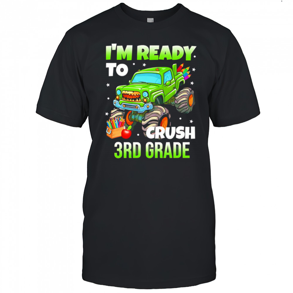 I’m Ready To Crush 3rd Grade Monster Truck shirt