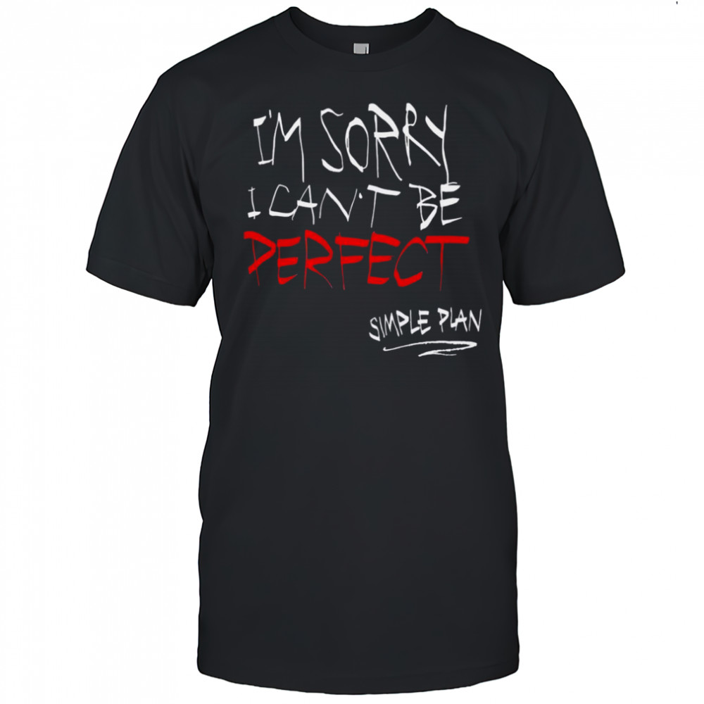 I’m Sorry I Can’t Be Perfect Simple Plan T-Shirt