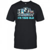 I’m This Old cassette tape shirt