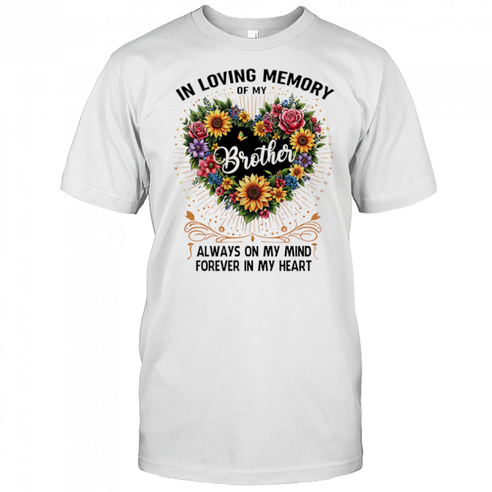 In loving memory of my brother always on my mind forever in my heart shirt