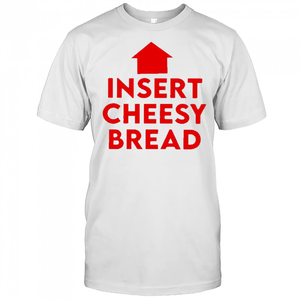 Insert cheesy bread humor graphic shirt