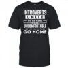 Introverts Unite We’re Here We’re Uncomfortable And We Want To Go Home T-Shirt