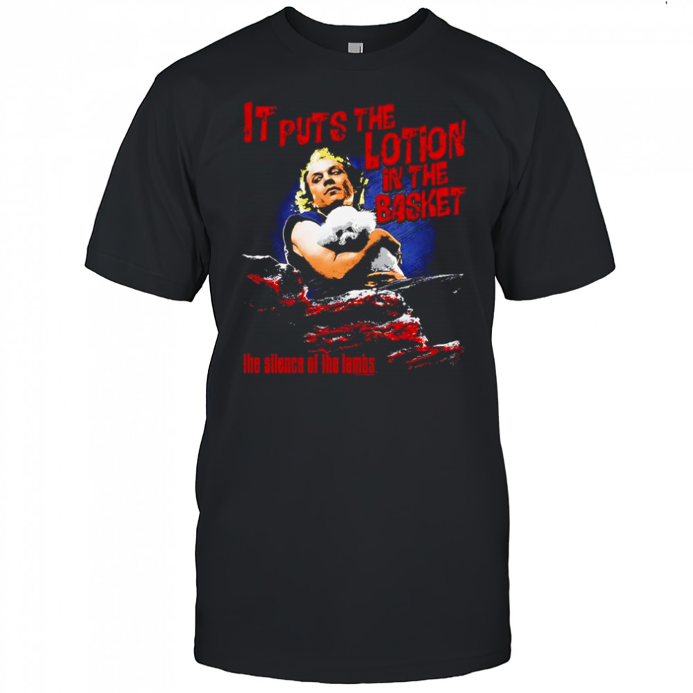 It puts the lotion in the basket shirt
