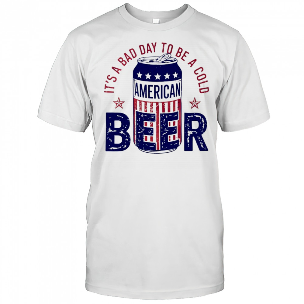 It’s a bad day to be a cold American Beer shirt