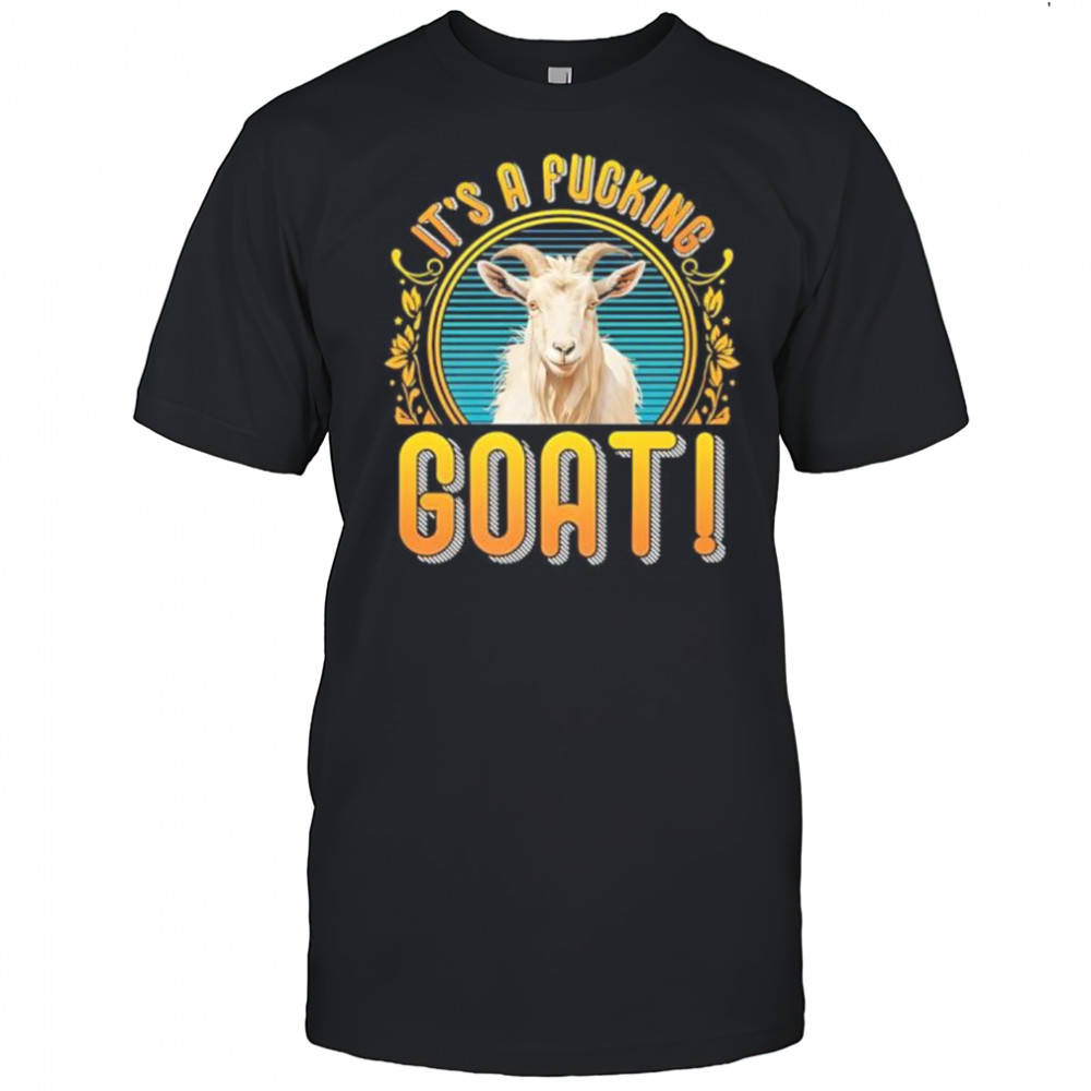 It’s A Fucking Goat shirt
