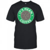 It’s mean fucking coffee shirt