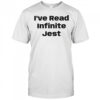 I’ve read infinite Jest shirt