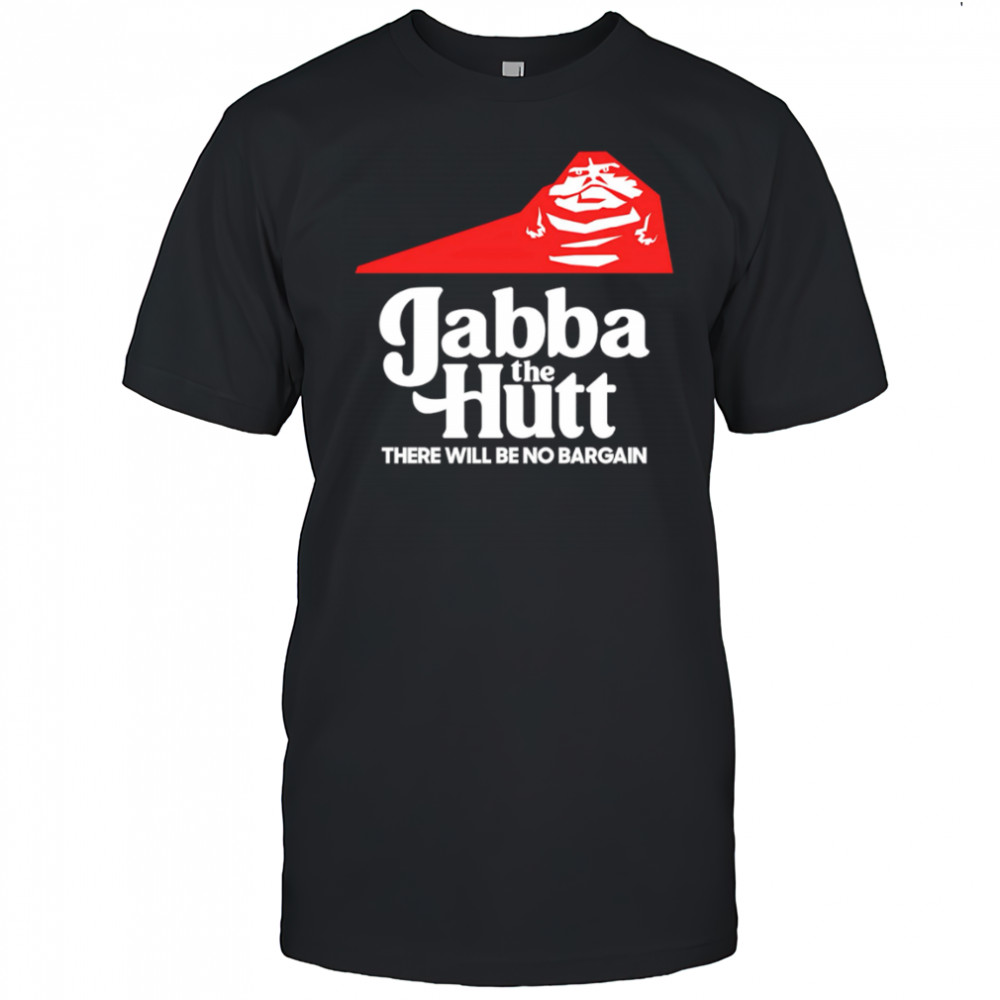 Jabba the Hutt Pizza there will be no bargain shirt