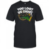 Jd delay you loot we shoot shirt
