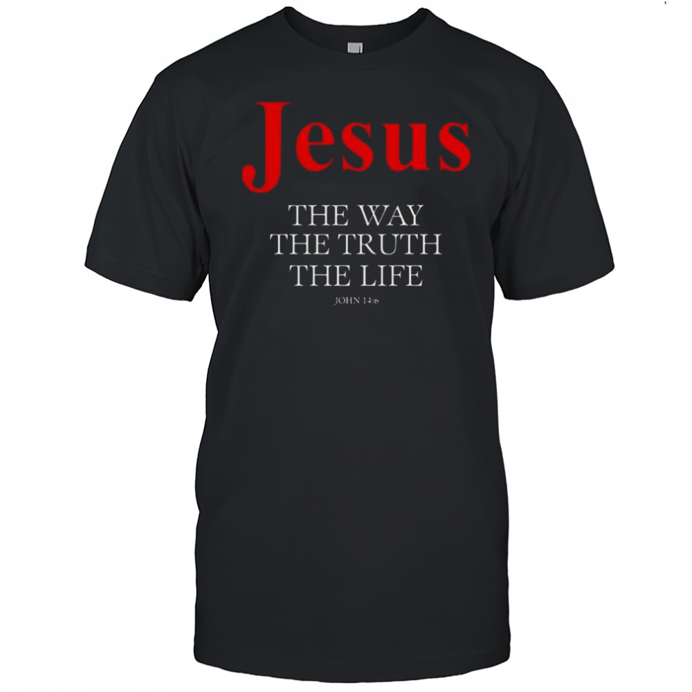 Jesus The Way The Truth The Life T-Shirt