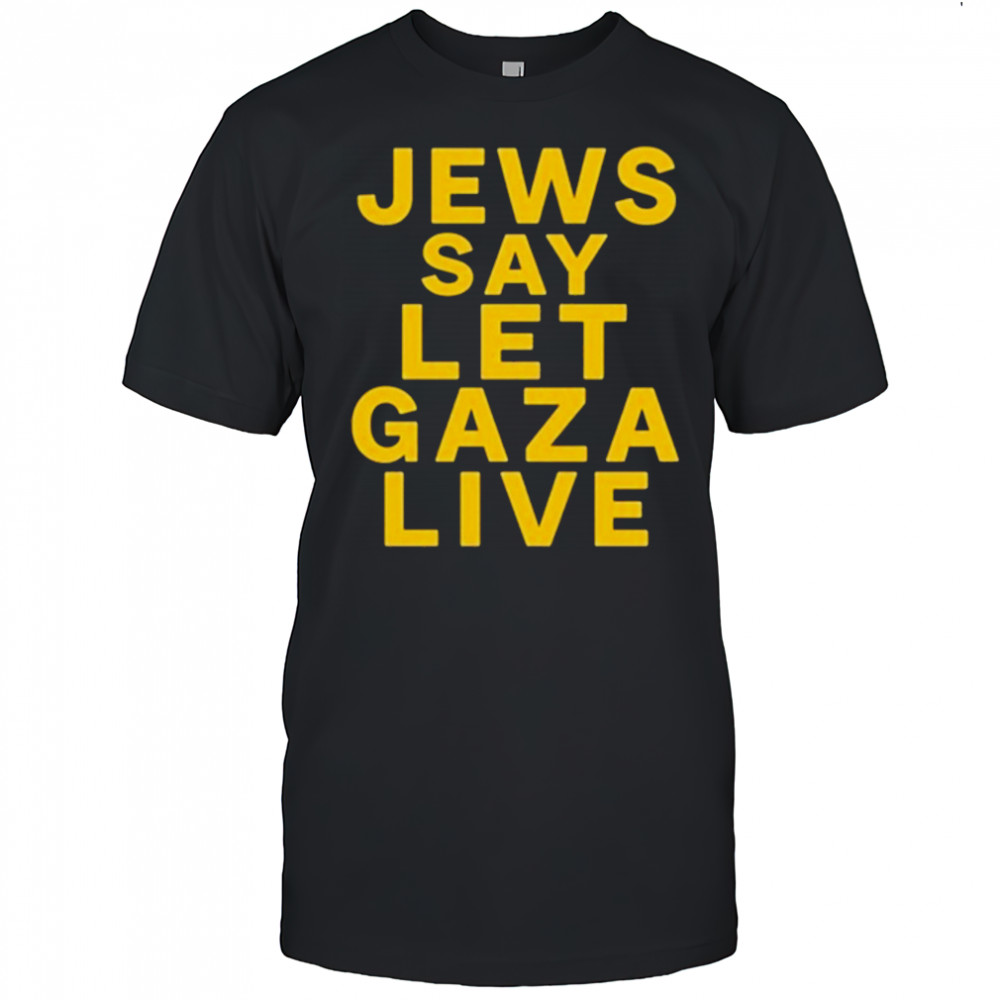 Jews Say Let Gaza Live T-Shirt
